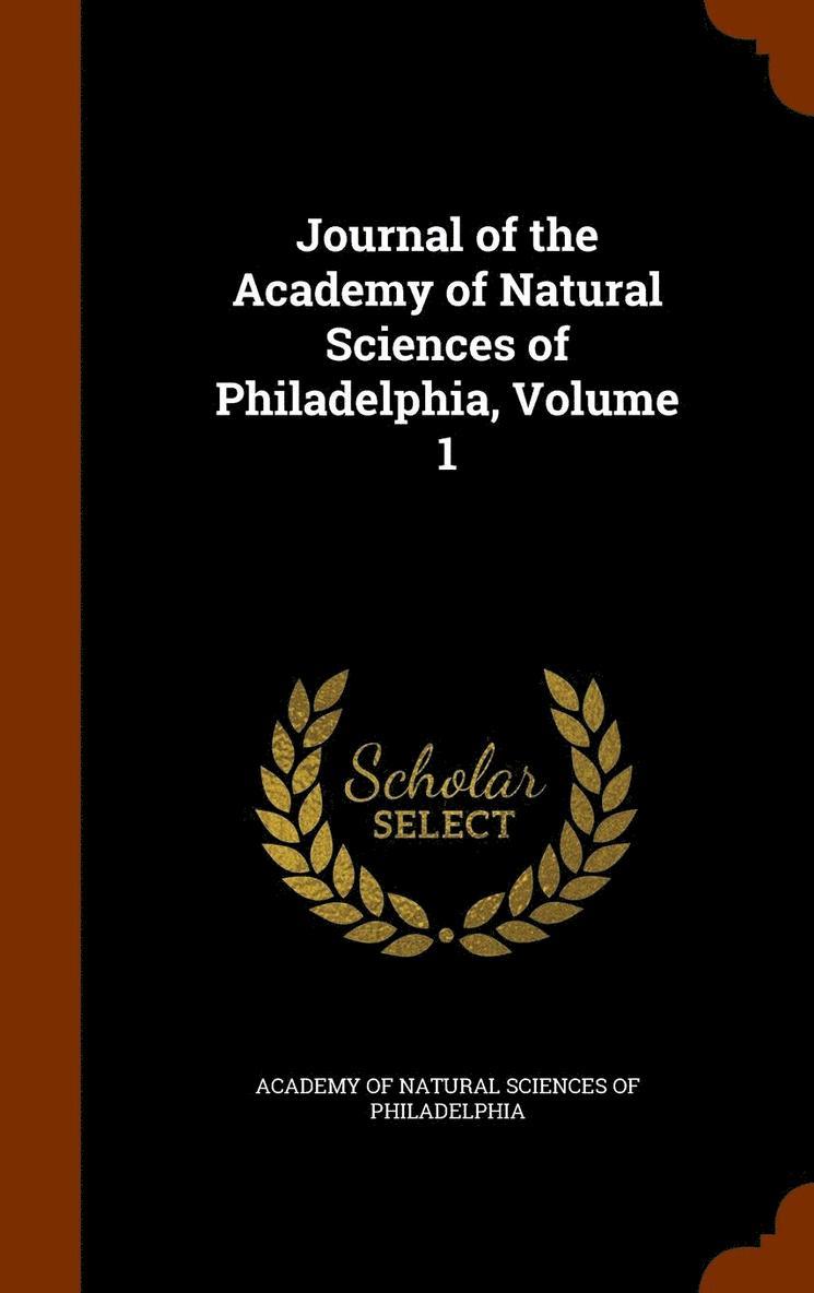 Academy of Natural Sciences of Philadelp - Journal of the Academy of Natural Sciences of Philadelphia, Volume 1, Inbunden