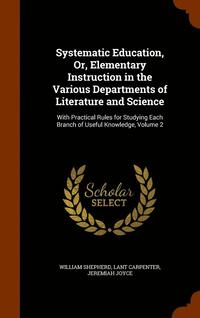 bokomslag Systematic Education, Or, Elementary Instruction in the Various Departments of Literature and Science