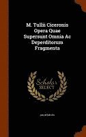 bokomslag M. Tullii Ciceronis Opera Quae Supersunt Omnia Ac Deperditorum Fragmenta