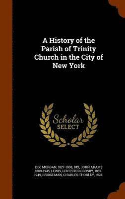 bokomslag History of the Parish of Trinity Church in the City of New York