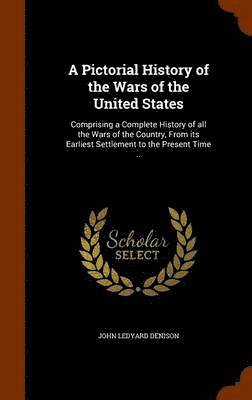 A Pictorial History of the Wars of the United States 1