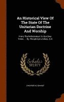 Theophilus Lindsey - Historical View Of The State Of The Unitarian Doctrine And Worship, Inbunden