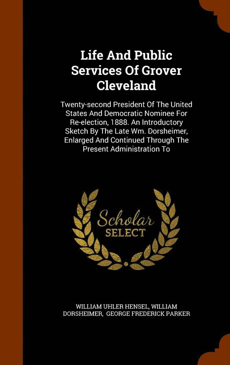 Life And Public Services Of Grover Cleveland 1