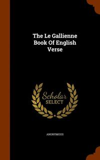 bokomslag The Le Gallienne Book Of English Verse