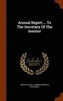 Annual Report ... To The Secretary Of The Interior 1