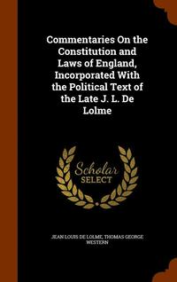 bokomslag Commentaries On the Constitution and Laws of England, Incorporated With the Political Text of the Late J. L. De Lolme