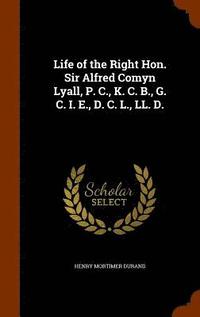 bokomslag Life of the Right Hon. Sir Alfred Comyn Lyall, P. C., K. C. B., G. C. I. E., D. C. L., LL. D.