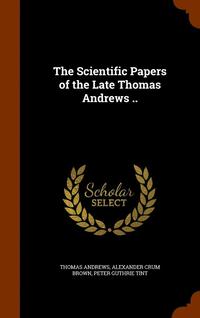 bokomslag The Scientific Papers of the Late Thomas Andrews ..