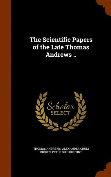 bokomslag The Scientific Papers of the Late Thomas Andrews ..