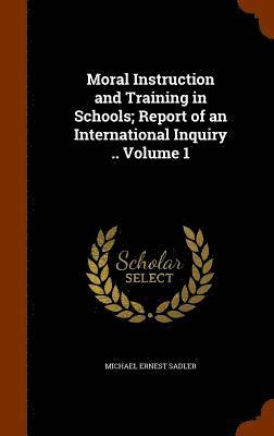 bokomslag Moral Instruction and Training in Schools; Report of an International Inquiry .. Volume 1