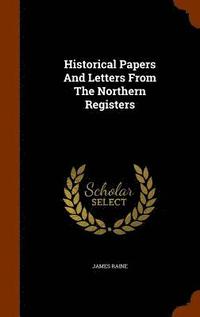 bokomslag Historical Papers And Letters From The Northern Registers