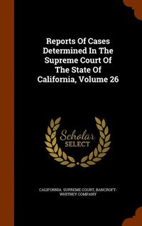 bokomslag Reports Of Cases Determined In The Supreme Court Of The State Of California, Volume 26