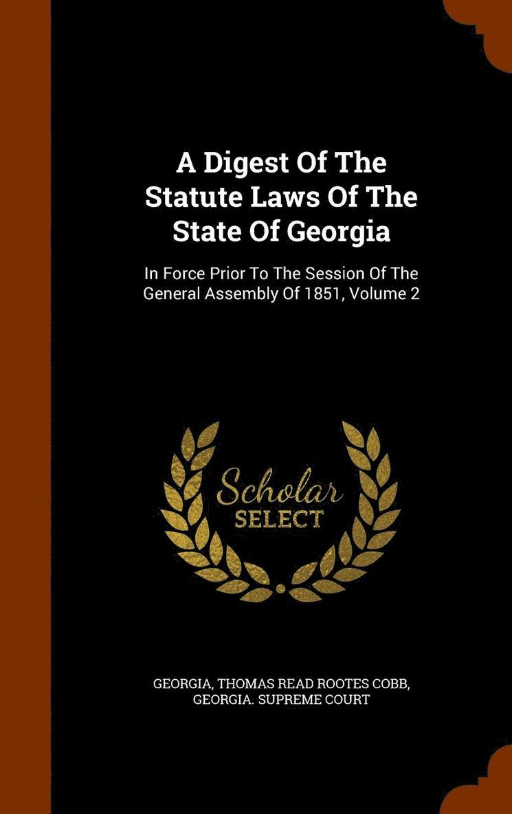 A Digest Of The Statute Laws Of The State Of Georgia 1