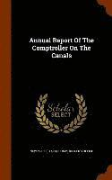 New York (State) Comptroller's Office - Annual Report Of The Comptroller On The Canals, Inbunden