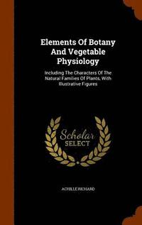 bokomslag Elements Of Botany And Vegetable Physiology