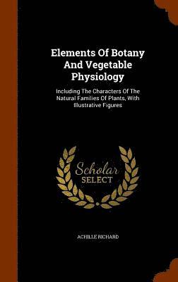 Elements Of Botany And Vegetable Physiology 1