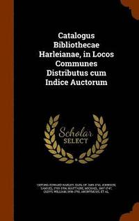 bokomslag Catalogus Bibliothecae Harleianae, in Locos Communes Distributus cum Indice Auctorum