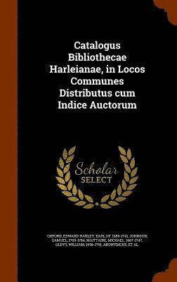 Samuel Johnson, Michael Maittaire, Edward Harley Earl of Oxford - Catalogus Bibliothecae Harleianae, in Locos Communes Distributus cum Indice Auctorum, Inbunden