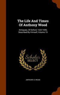 bokomslag Life And Times Of Anthony Wood