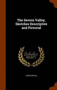 bokomslag The Severn Valley, Sketches Descriptive and Pictorial