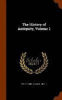 bokomslag The History of Antiquity, Volume 1