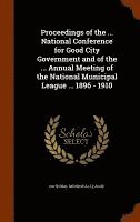 bokomslag Proceedings of the ... National Conference for Good City Government and of the ... Annual Meeting of the National Municipal League ... 1896 - 1910