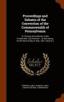 Proceedings and Debates of the Convention of the Commonwealth of Pennsylvania 1