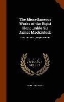 Miscellaneous Works of the Right Honourable Sir James Mackintosh