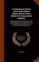 Selection of All the Laws of the United States, Now in Force, Relative to Commercial Subjects