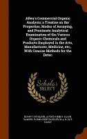 Allen's Commercial Organic Analysis; a Treatise on the Properties, Modes of Assaying, and Proximate Analytical Examination of the Various Organic Chemicals and Products Employed in the Arts, 1