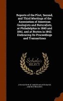 bokomslag Reports of the First, Second, and Third Meetings of the Association of American Geologists and Naturalists, at Philadelphia in 1840 and 1841, and at Boston in 1842. Embracing Its Proceedings and