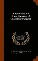 bokomslag A History of my Time; Memoirs of Chancellor Pasquier