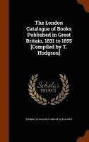 bokomslag London Catalogue of Books Published in Great Britain, 1831 to 1855 [Compiled by T. Hodgson]