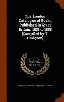 bokomslag The London Catalogue of Books Published in Great Britain, 1831 to 1855 [Compiled by T. Hodgson]