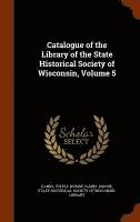 Daniel Steele Durrie, Isabel Durrie, State Historical Society of Wisconsin L. - Catalogue of the Library of the State Historical Society of Wisconsin, Volume 5, Inbunden