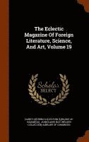 Eclectic Magazine Of Foreign Literature, Science, And Art, Volume 19, Inbunden