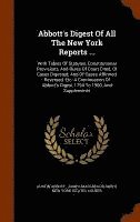 Austin Abbott, James MacGregor Smith, New York (State) Courts - Abbott's Digest Of All The New York Reports ..., Inbunden