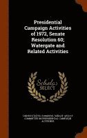 bokomslag Presidential Campaign Activities of 1972, Senate Resolution 60; Watergate and Related Activities