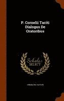 Cornelius Tacitus - P. Cornelii Taciti Dialogus De Oratoribus, Inbunden