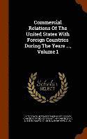 Commercial Relations Of The United States With Foreign Countries During The Years ..., Volume 1, Inbunden