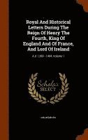 bokomslag Royal And Historical Letters During The Reign Of Henry The Fourth, King Of England And Of France, And Lord Of Ireland