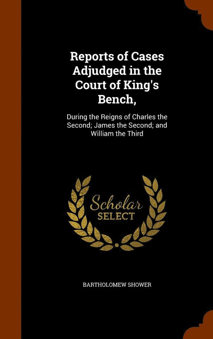 Bartholomew Shower - Reports of Cases Adjudged in the Court of King's Bench,, Inbunden