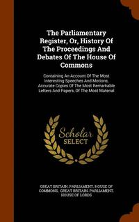 bokomslag Parliamentary Register, Or, History Of The Proceedings And Debates Of The House Of Commons