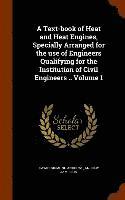 bokomslag A Text-book of Heat and Heat Engines, Specially Arranged for the use of Engineers Qualifying for the Institution of Civil Engineers .. Volume 1