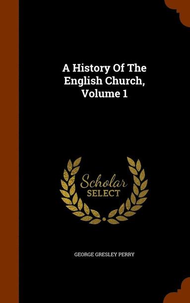 bokomslag A History Of The English Church, Volume 1