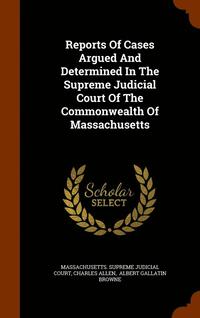 bokomslag Reports Of Cases Argued And Determined In The Supreme Judicial Court Of The Commonwealth Of Massachusetts