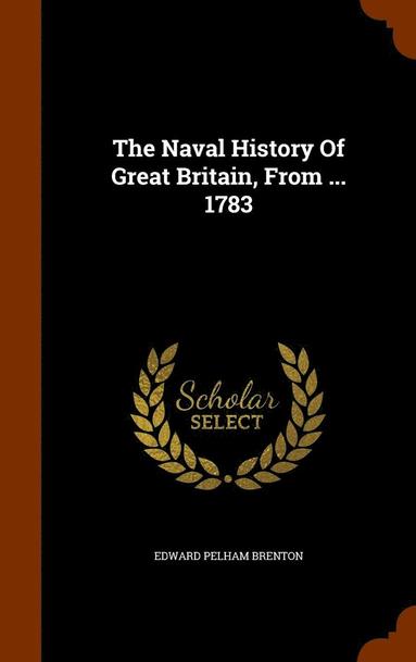 Edward Pelham Brenton - Naval History Of Great Britain, From ... 1783, Inbunden