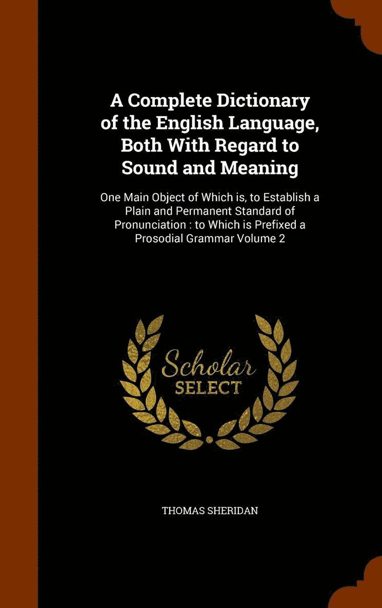 A Complete Dictionary of the English Language, Both With Regard to Sound and Meaning 1