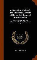 bokomslag A Statistical, Political, and Historical Account of the United States of North America