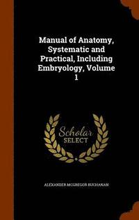 bokomslag Manual of Anatomy, Systematic and Practical, Including Embryology, Volume 1